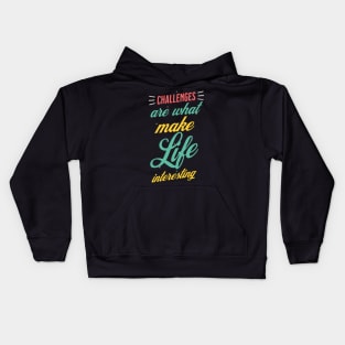 Challenges Are What Make Life Interesting Kids Hoodie